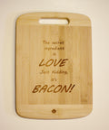 Bamboo cutting board "The Secret Ingredient Is Love, Just Kidding It's Bacon"